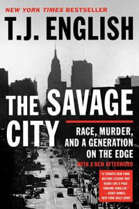 The Savage City : Race, Murder, and a Generation on the Edge - T J English