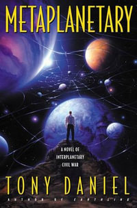 Metaplanetary : A Novel of Interplanetary Civil War - Tony Daniel