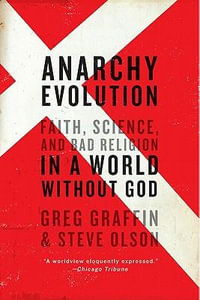 Anarchy Evolution : Faith, Science, and Bad Religion in a World Without God - Greg Graffin