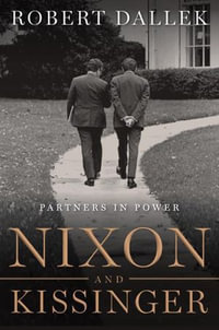 Nixon and Kissinger : Partners in Power - Robert Dallek