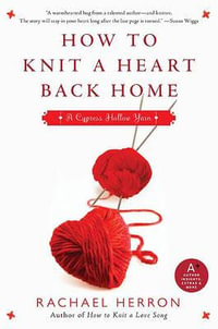 How to Knit a Heart Back Home : A Cypress Hollow Yarn Book 2 - Rachael Herron