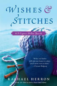 Wishes and Stitches : A Cypress Hollow Yarn Book 3 - Rachael Herron