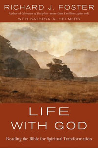 Life with God : Reading the Bible for Spiritual Transformation - Richard J. Foster