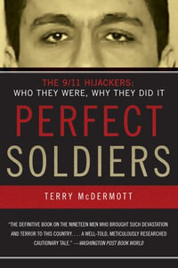 Perfect Soldiers : The 9/11 Hijackers - Terry McDermott