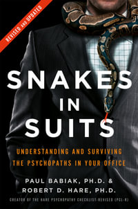 Snakes in Suits : When Psychopaths Go to Work - Dr. Paul Babiak