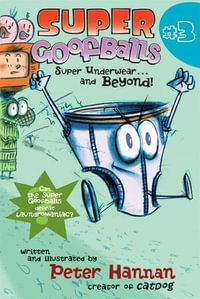Super Goofballs, Book 3 : Super Underwear...and Beyond! - Peter Hannan