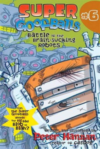 Super Goofballs, Book 6 : Battle of the Brain-Sucking Robots - Peter Hannan