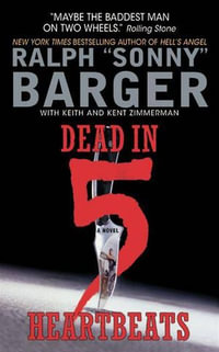 Dead in 5 Heartbeats : Patch Kinkade : Book 1 - Sonny Barger