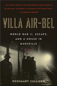 Villa Air-Bel : World War II, Escape, and a House in Marseille - Rosemary Sullivan