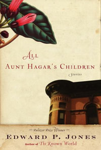 All Aunt Hagar's Children : Stories - Edward P. Jones