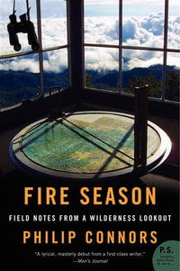 Fire Season : Field Notes from a Wilderness Lookout - Philip Connors