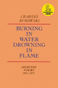 Burning in Water, Drowning in Flame - Charles Bukowski