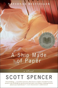 A Ship Made of Paper : A Novel - Scott Spencer