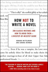 How Not to Write a Novel : 200 Classic Mistakes and How to Avoid Them—A Misstep-by-Misstep Guide - Howard Mittelmark