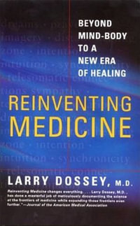 Reinventing Medicine : Beyond Mind-Body to a New Era of Healing - Larry Dossey