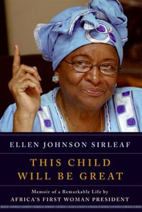 This Child Will Be Great : Memoir of a Remarkable Life by Africa's First Woman President - Ellen Johnson Sirleaf