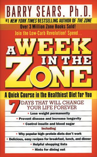 A Week in the Zone : A Quick Course in the Healthiest Diet for You - Barry Sears