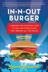 In-N-Out Burger : A Behind-the-Counter Look at the Fast-Food Chain That Breaks All the Rules - Stacy Perman