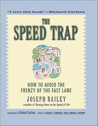 The Speed Trap : How to Avoid the Frenzy of the Fast Lane - Joseph Bailey