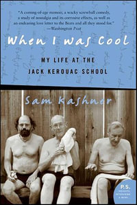 When I Was Cool : My Life at the Jack Kerouac School - Sam Kashner