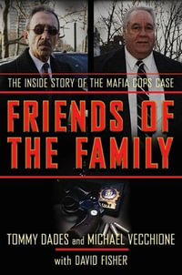 Friends of the Family : The Inside Story of the Mafia Cops Case - Tommy Dades