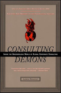 Consulting Demons : Inside the Unscrupulous World of Global Corporate Consulting - Lewis Pinault