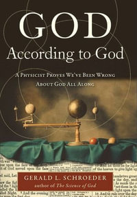 God According to God : A Physicist Proves We've Been Wrong About God All Along - Gerald L. Schroeder