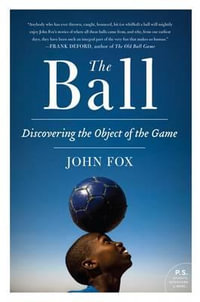 The Ball : Discovering the Object of the Game - John Fox