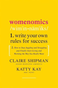 Womenomics : Work Less, Achieve More, Live Better - Claire Shipman