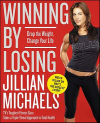 Winning by Losing : Drop the Weight, Change Your Life - Jillian Michaels