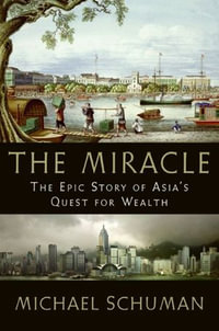 The Miracle : The Epic Story of Asia's Quest for Wealth - Michael Schuman