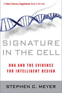 Signature in the Cell : DNA and the Evidence for Intelligent Design - Stephen C. Meyer