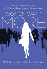 Women Want More : How to Capture Your Share of the World's Largest, Fastest-Growing Market - Kate Sayre