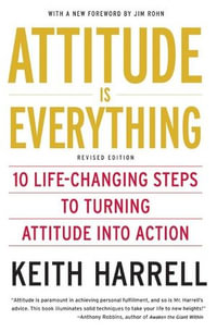 Attitude is Everything Rev Ed : 10 Life-Changing Steps to Turning Attitude into Action - Keith Harrell