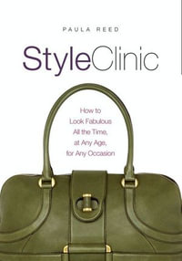 Style Clinic : How to Look Fabulous All the Time, at Any Age, for Any Occasion - Paula Reed