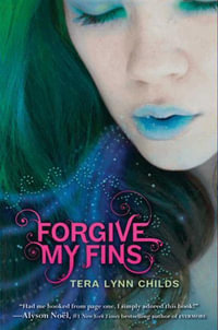 Forgive My Fins : Forgive My Fins - Tera Lynn Childs