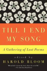 Till I End My Song : A Gathering of Last Poems - Harold Bloom