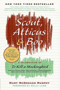 Scout, Atticus & Boo : A Celebration of to Kill a Mockingbird - Mary McDonagh Murphy