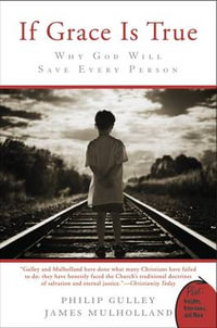 If Grace Is True : Why God Will Save Every Person - Philip Gulley