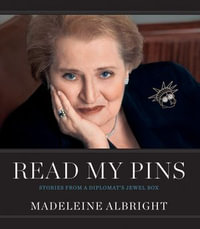 Read My Pins : Stories from a Diplomat's Jewel Box - Madeleine Albright