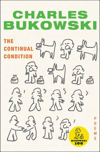 The Continual Condition : Poems - Charles Bukowski