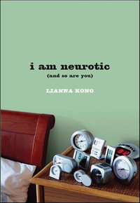 i am neurotic : (and so are you) - Lianna Kong