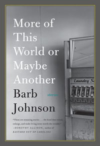 More of This World or Maybe Another : Stories - Barb Johnson