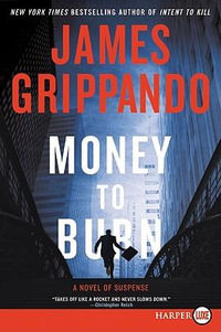 Money To Burn Large Print : A Novel of Suspense - James Grippando