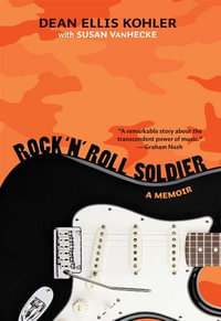 Rock 'n' Roll Soldier : A Memoir - Dean Ellis Kohler