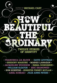 How Beautiful the Ordinary : Twelve Stories of Identity - Michael Cart