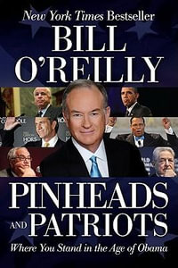 Pinheads and Patriots : Where You Stand in the Age of Obama - Bill O'Reilly