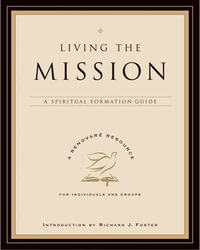 Living the Mission : A Spiritual Formation Guide - Renovare