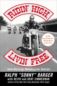 Ridin' High, Livin' Free : Hell-Raising Motorcycle Stories - Ralph Sonny Barger