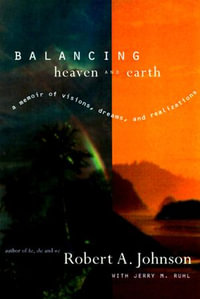 Balancing Heaven and Earth : A Memoir - Robert A. Johnson